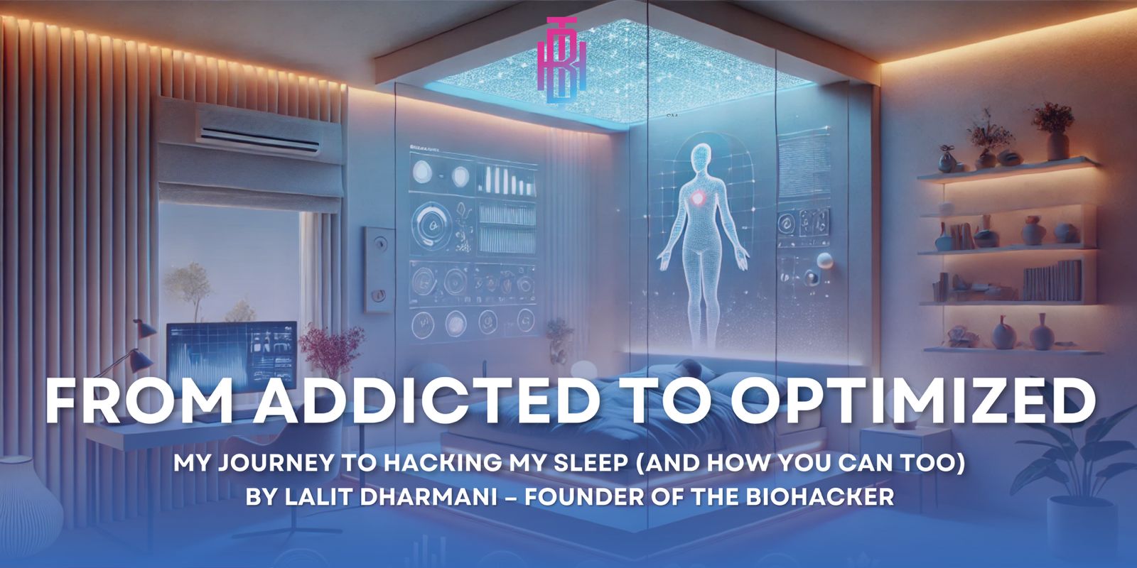 From Addicted to Optimized: My Journey to Hacking My Sleep (and How You Can Too)
